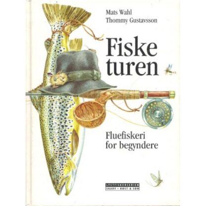 Fisketuren _ Fluefiskeri for begyndere - Mats Wahl & Thommy Gustavsson