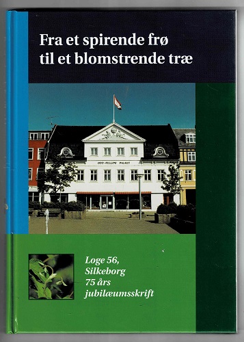 Fra et spirende frø til et blomstrende træ - Loge 56, Silkeborg 75 års jubilæumsskrift