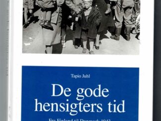 De gode hensigters tid _ Fra Finland til Danmark 1943 - Tapio Juhl