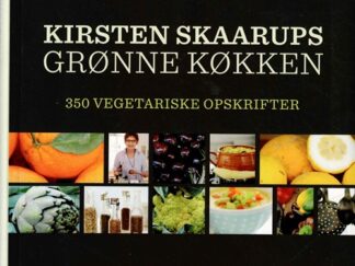 Kirsten Skaarups grønne køkken _ 350 Vegetariske opskrifter