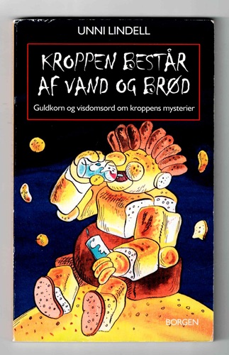 Kroppen består af vand og brød - Unni Lindell